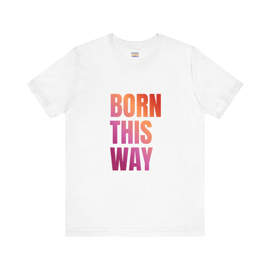 Born This Way - Lesbian Unisex Jersey T-Shirt