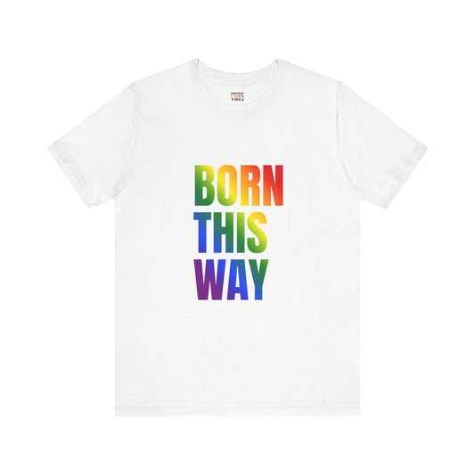 Born This Way - Gay Pride Unisex Jersey T-Shirt