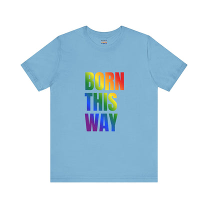 Born This Way - Gay Pride Unisex Jersey T-Shirt