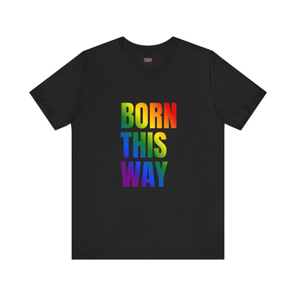 Born This Way - Gay Pride Unisex Jersey T-Shirt