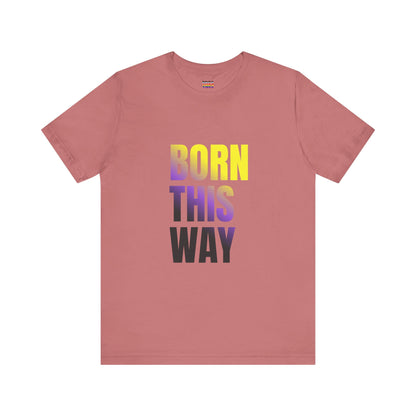 Born This Way - Nonbinary - Unisex Jersey T-Shirt
