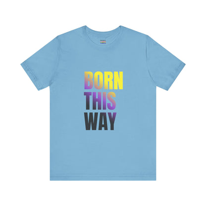 Born This Way - Nonbinary - Unisex Jersey T-Shirt