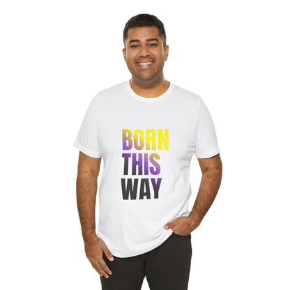 Born This Way - Nonbinary - Unisex Jersey T-Shirt