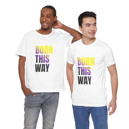 Born This Way - Nonbinary - Unisex Jersey T-Shirt