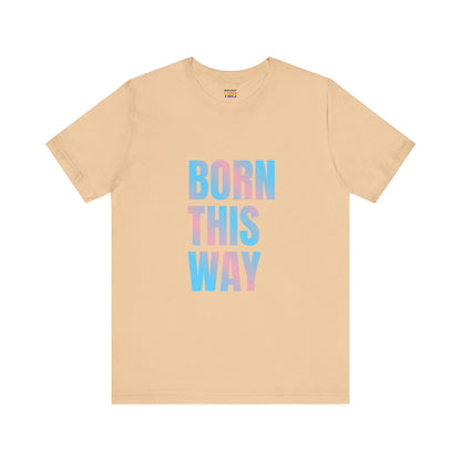 Born This Way - Trans Unisex Jersey T-Shirt