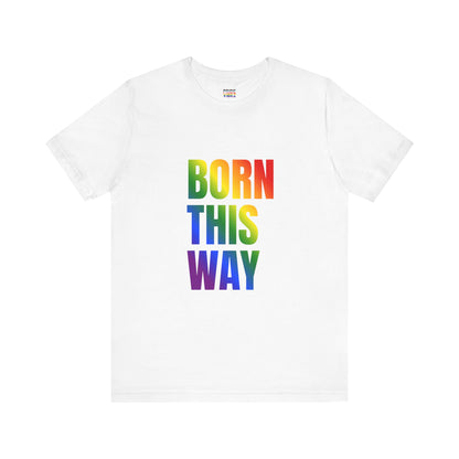 Born This Way - Gay Pride Unisex Jersey T-Shirt