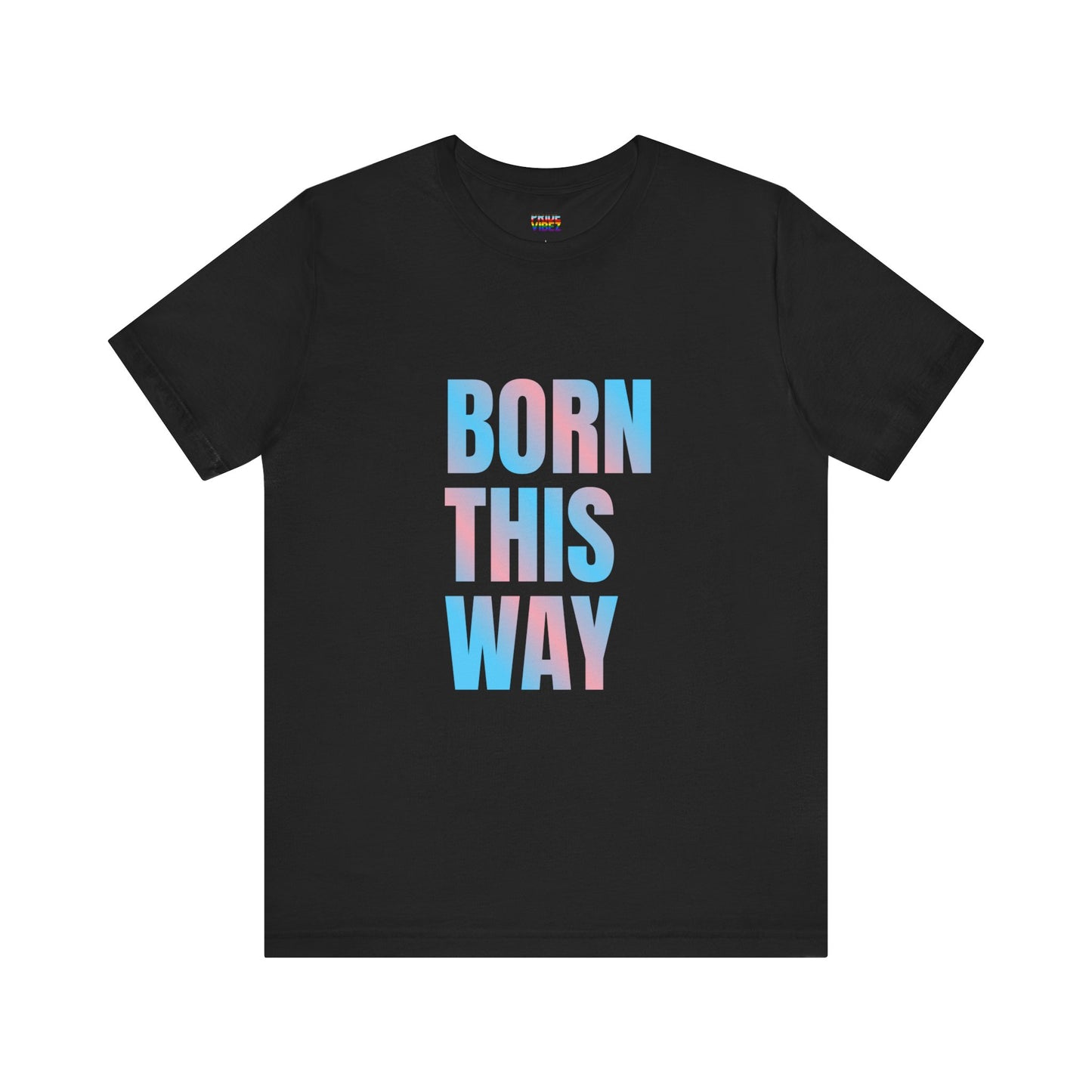 Born This Way - Trans Unisex Jersey T-Shirt