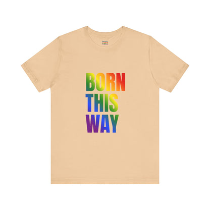 Born This Way - Gay Pride Unisex Jersey T-Shirt