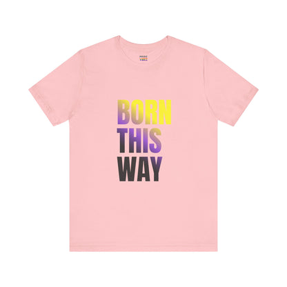 Born This Way - Nonbinary - Unisex Jersey T-Shirt
