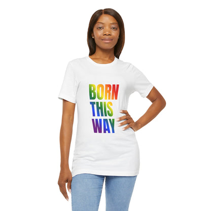 Born This Way - Gay Pride Unisex Jersey T-Shirt