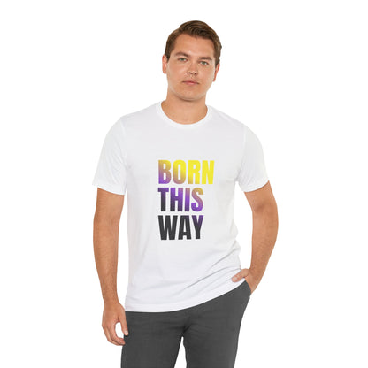 Born This Way - Nonbinary - Unisex Jersey T-Shirt